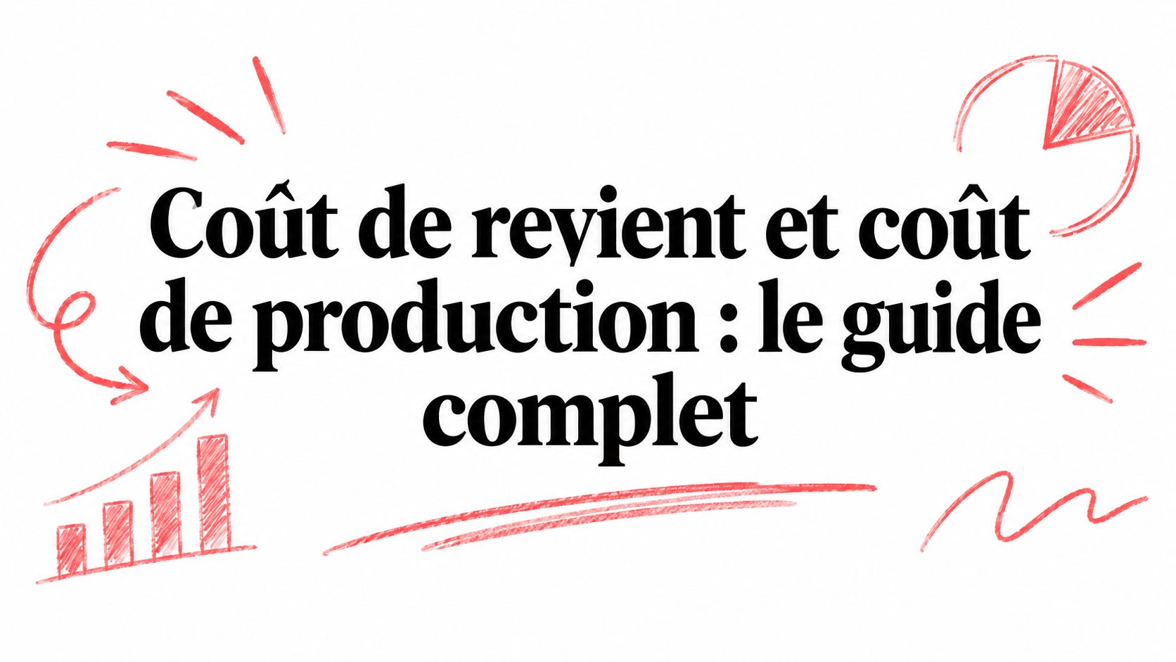 Coût de revient et coût de production : le guide complet