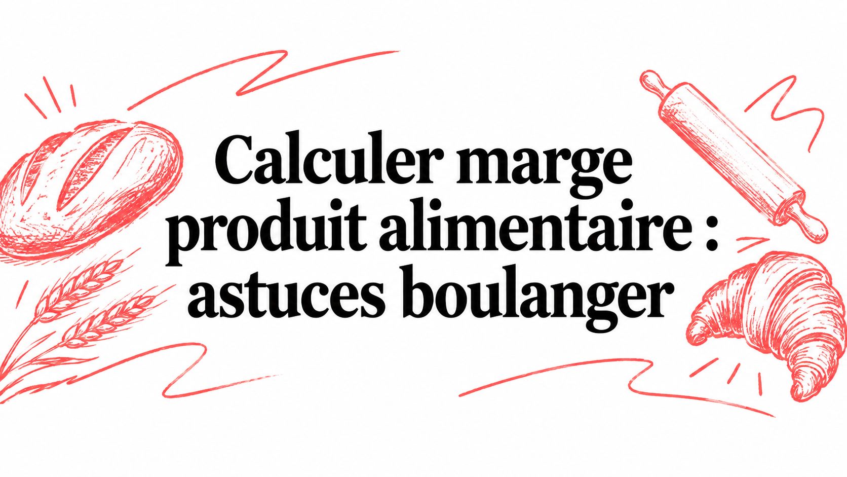 Calculer marge produit alimentaire : astuces boulanger