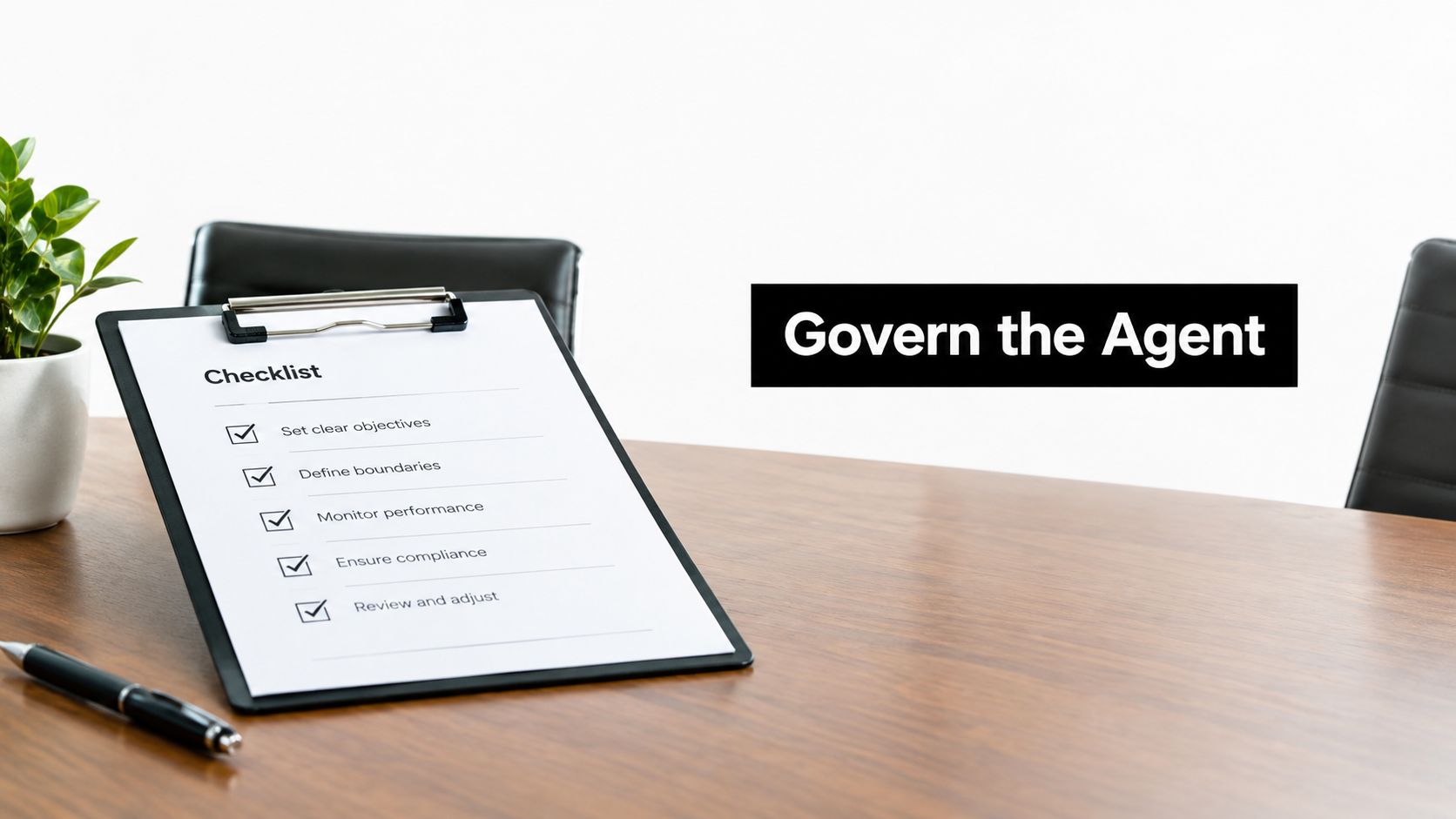 A clipboard with a checklist titled Govern the Agent on a wooden desk next to a pen.