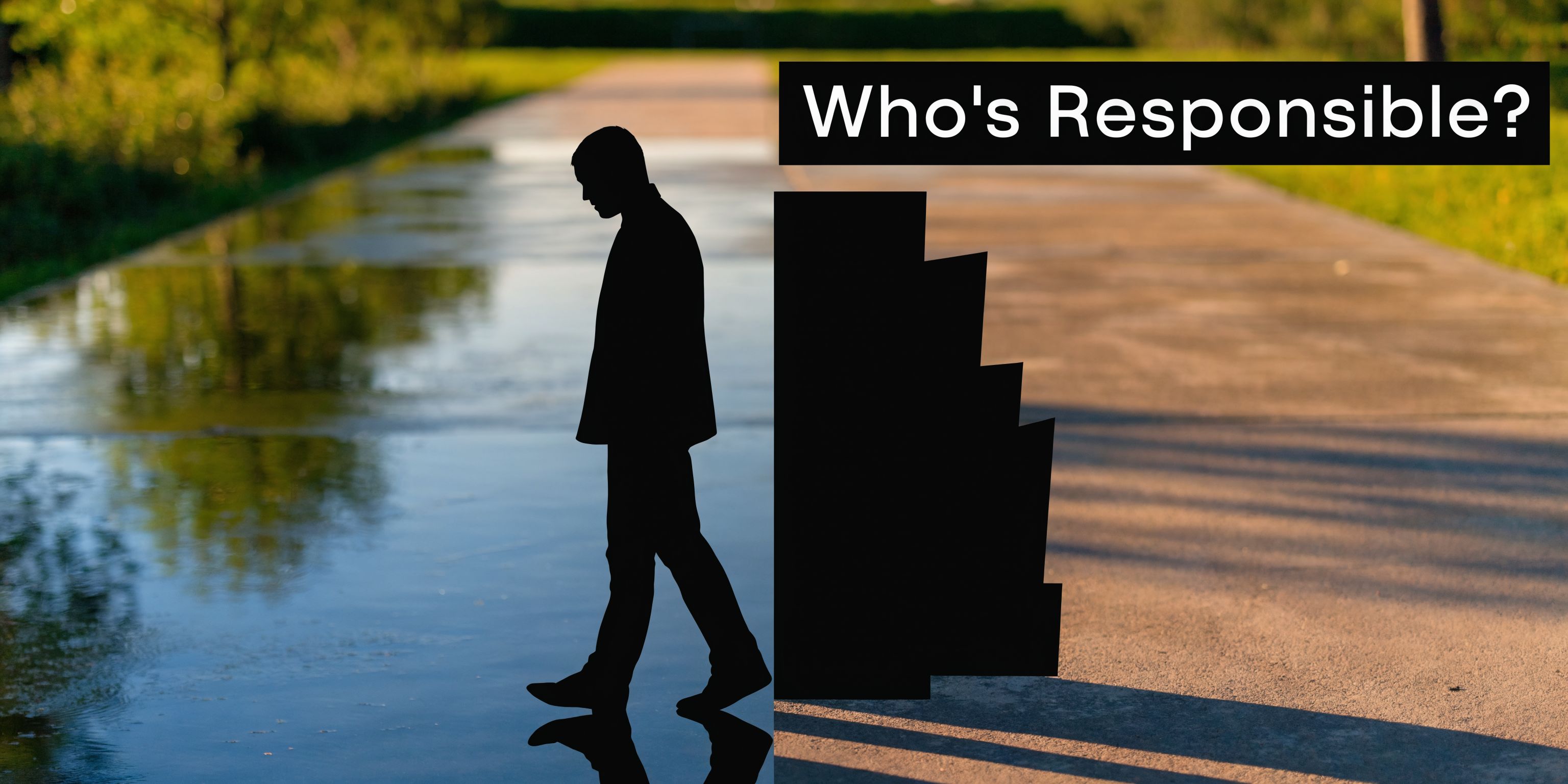 A silhouette of a lonely person walking near a dark block with the text Who's Responsible