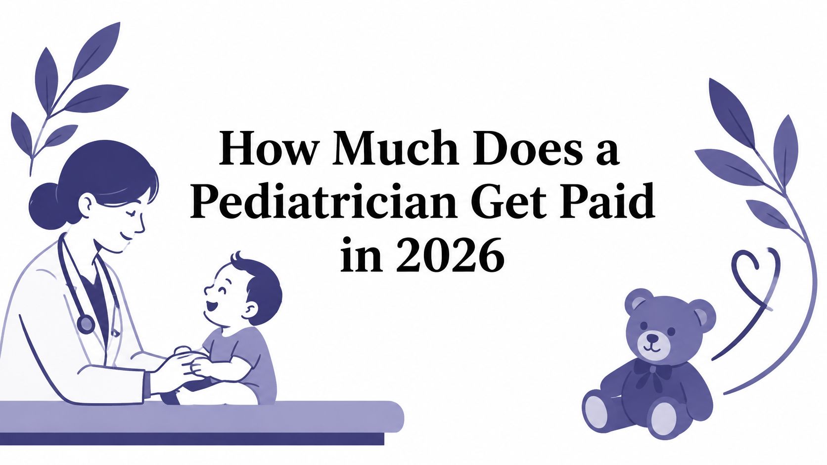 How Much Does a Pediatrician Get Paid in 2026