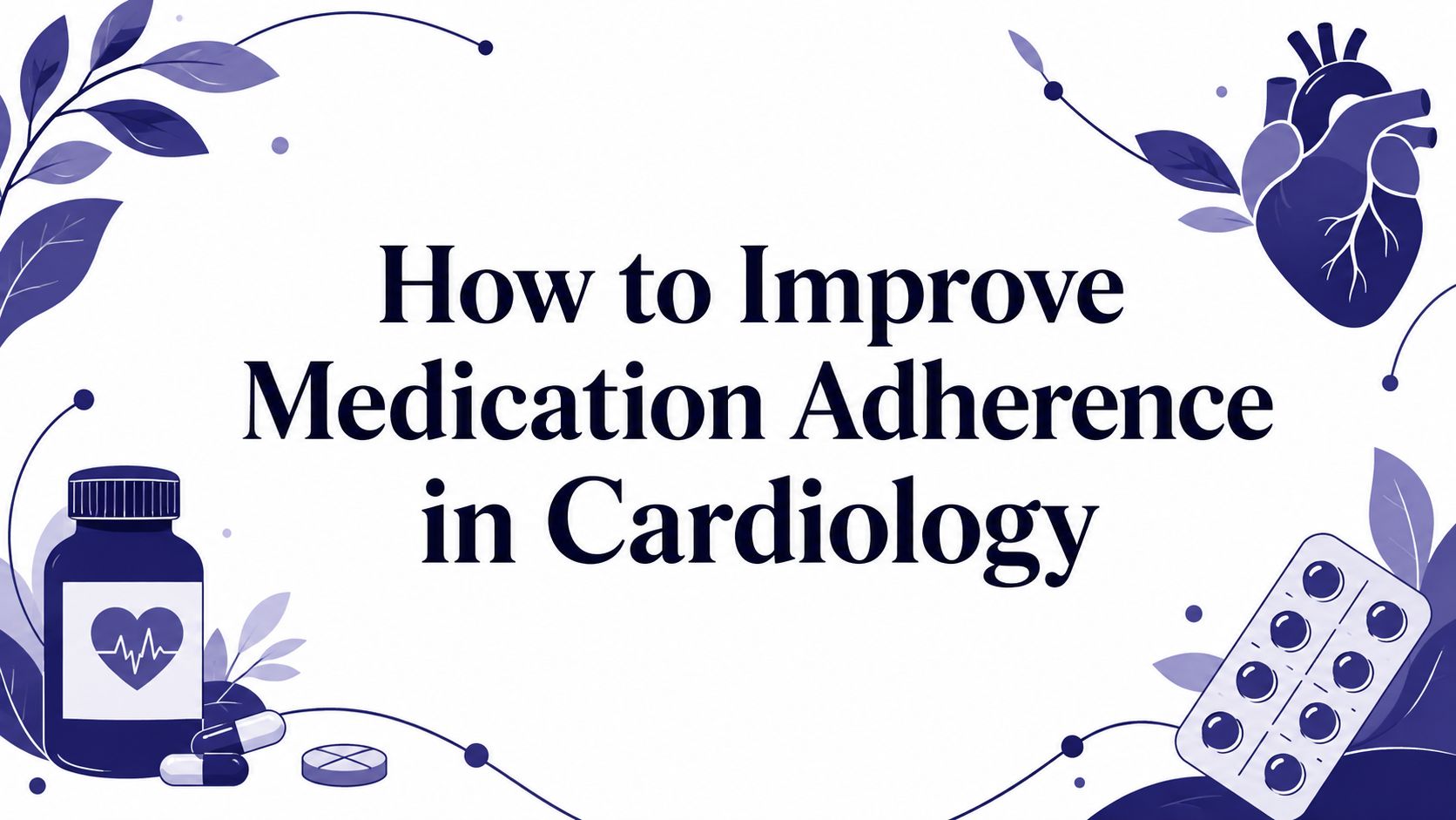 How to Improve Medication Adherence in Cardiology