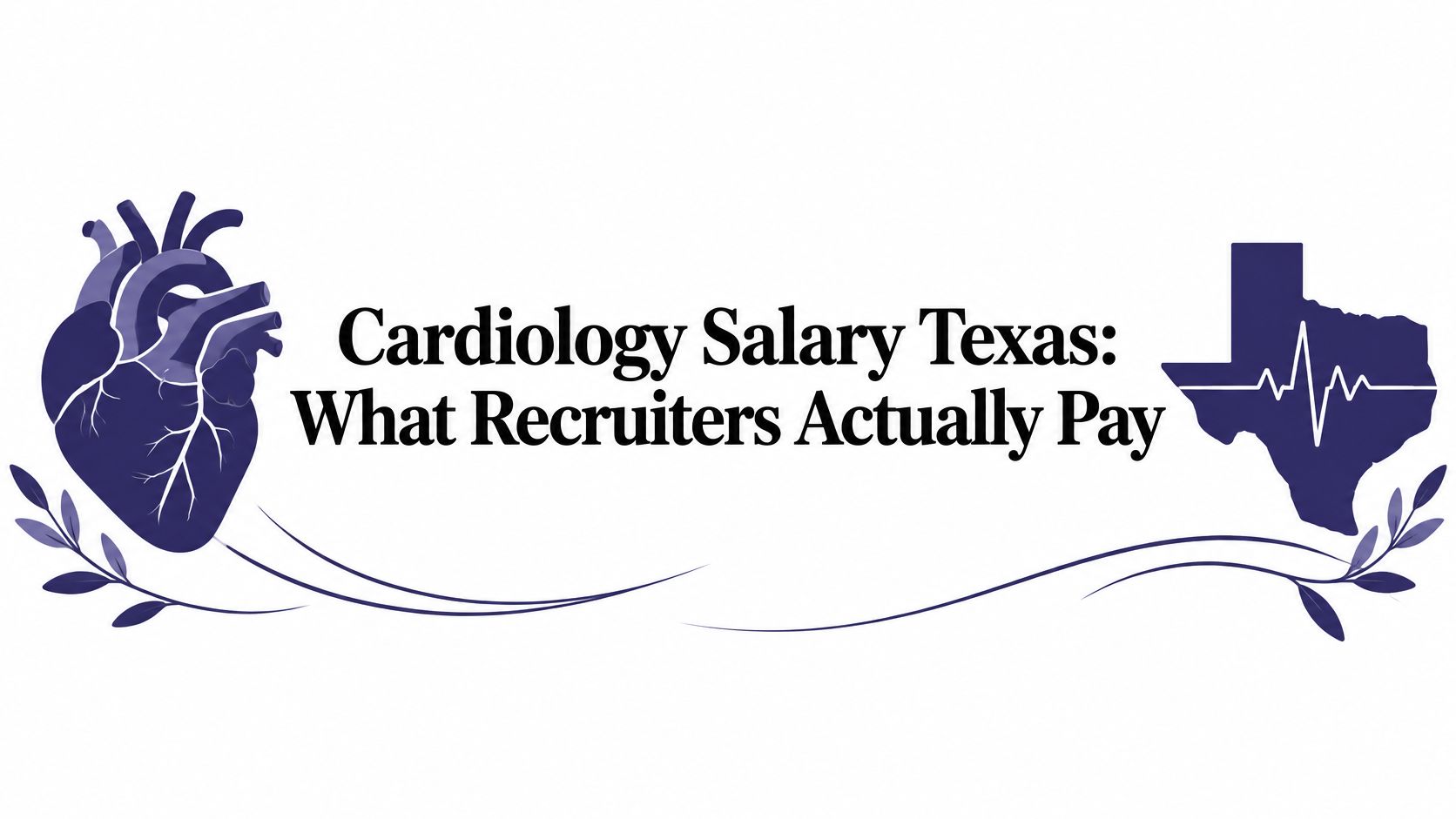Cardiology Salary Texas: What Recruiters Actually Pay
