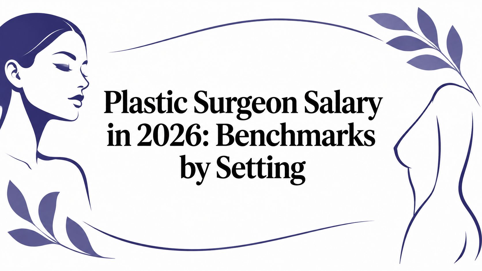 Plastic Surgeon Salary in 2026: Benchmarks by Setting