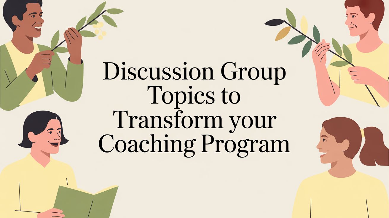 Discussion Group Topics to Transform Your Coaching Program | Coachful