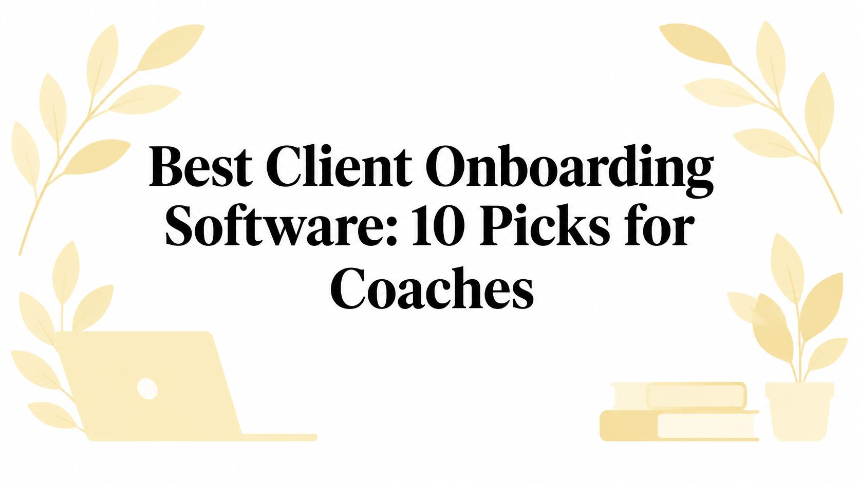 Best Client Onboarding Software: 10 Picks for Coaches