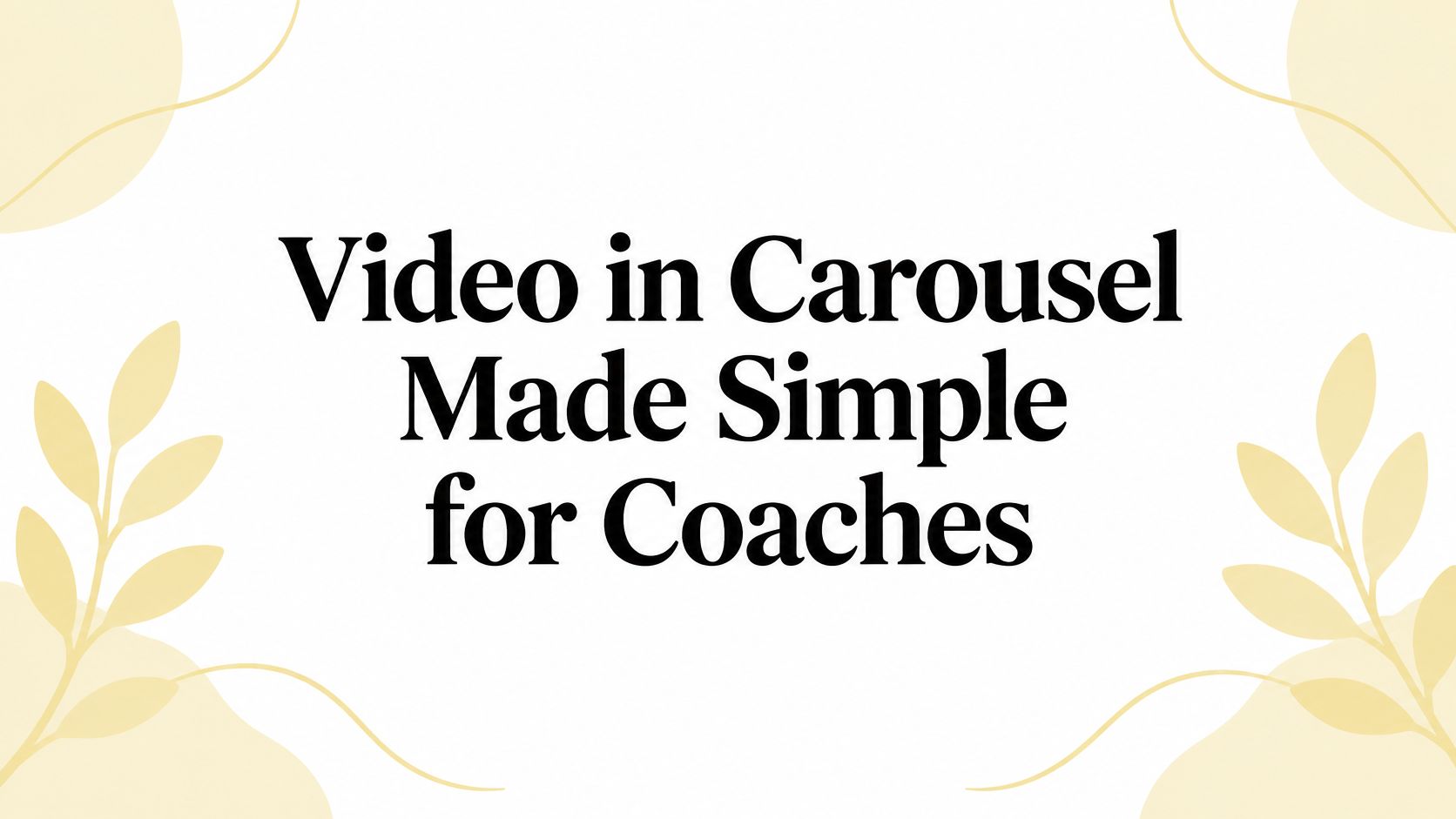 Video in Carousel Made Simple for Coaches