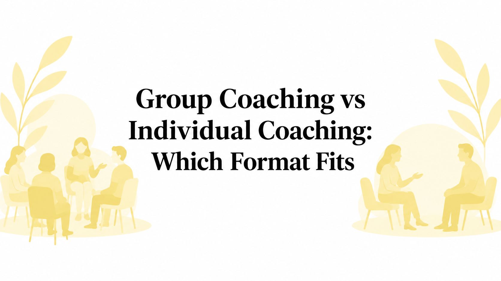 Group Coaching vs Individual Coaching: Which Format Fits