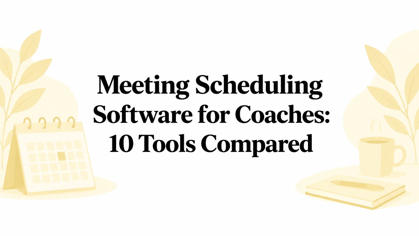 Meeting Scheduling Software for Coaches: 10 Tools Compared