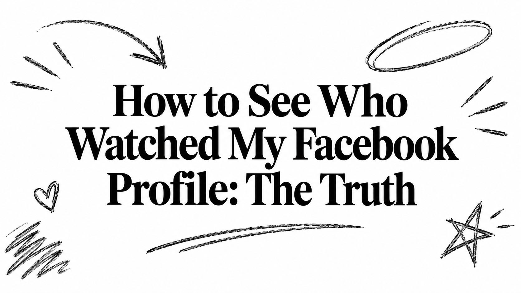How to See Who Watched My Facebook Profile: The Truth