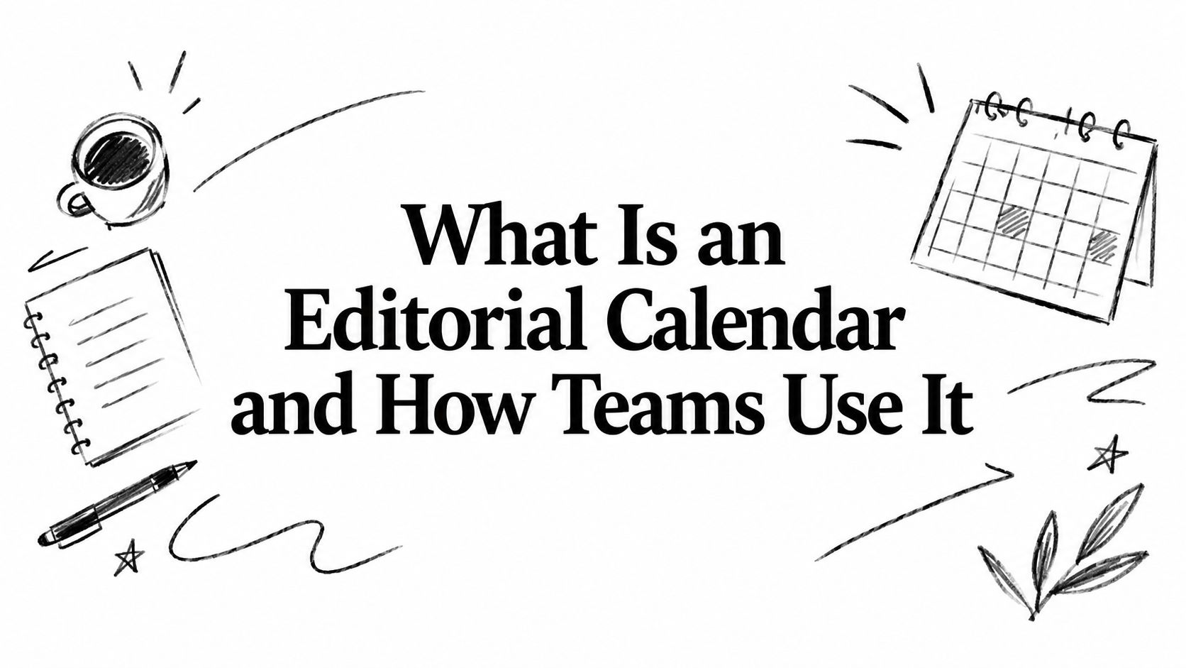 What Is an Editorial Calendar and How Teams Use It