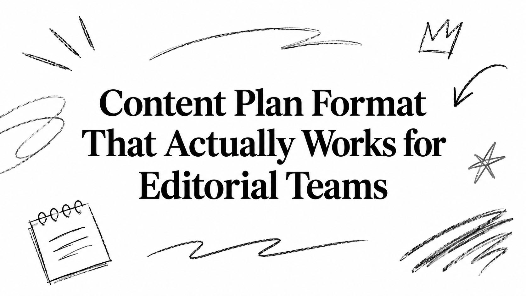 Content Plan Format That Actually Works for Editorial Teams