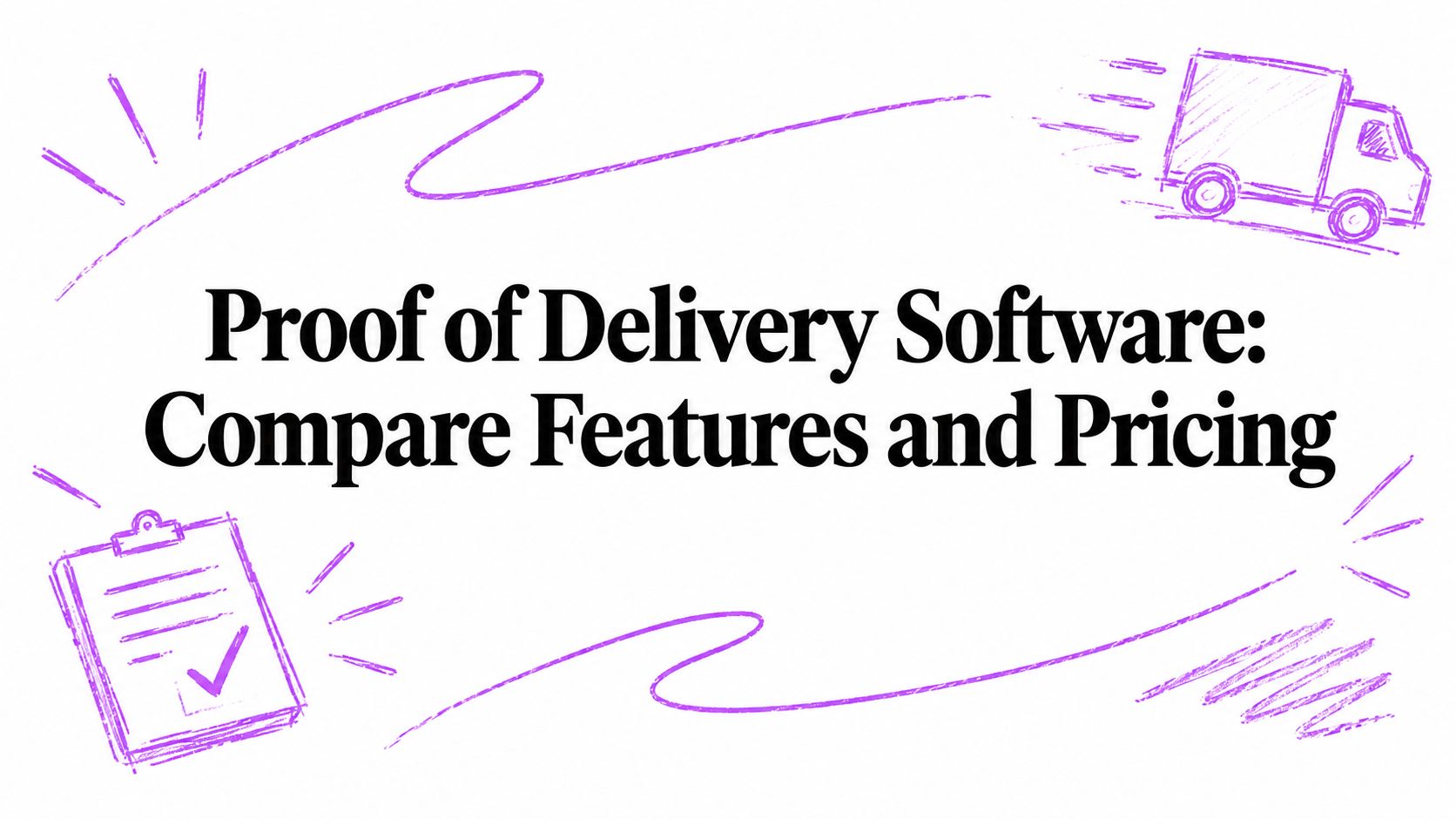 Proof of Delivery Software: Compare Features and Pricing