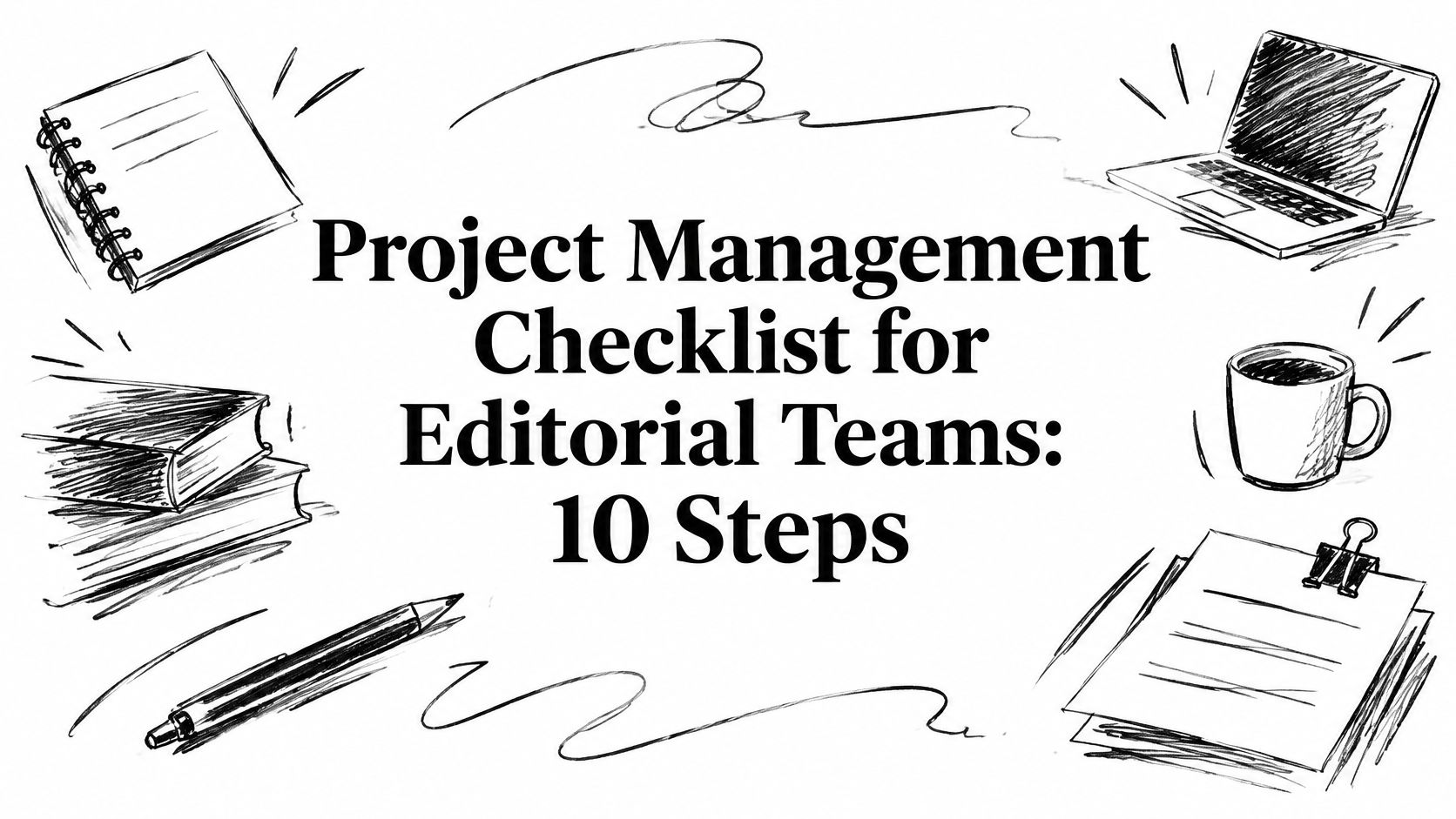 Project Management Checklist for Editorial Teams: 10 Steps