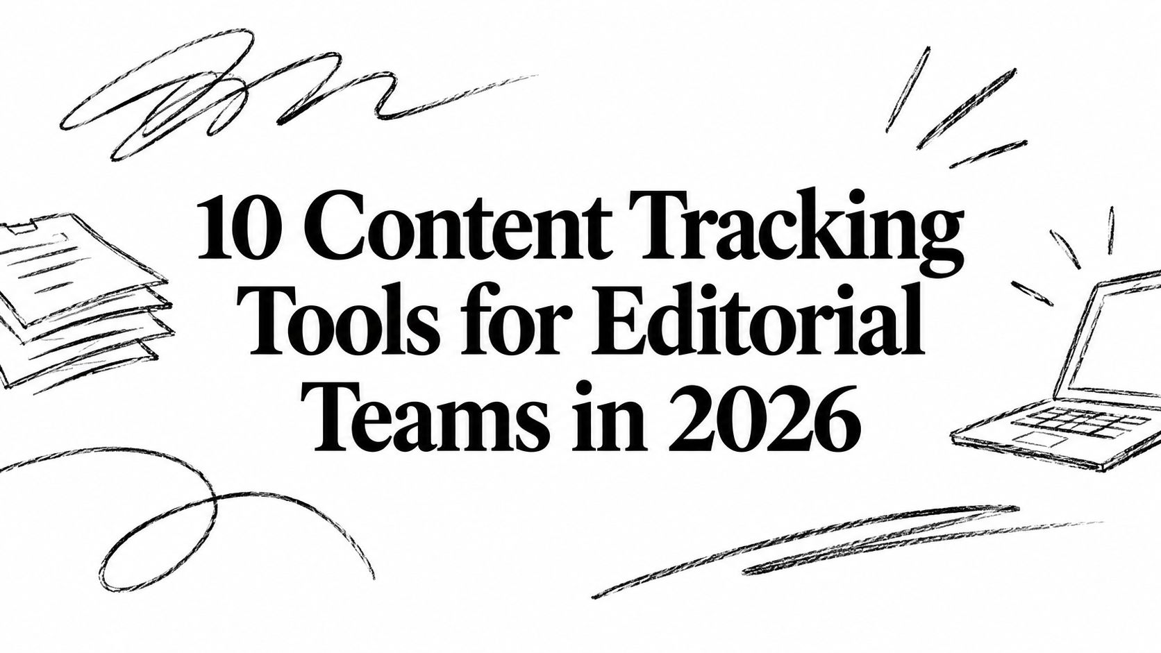 10 Content Tracking Tools for Editorial Teams in 2026