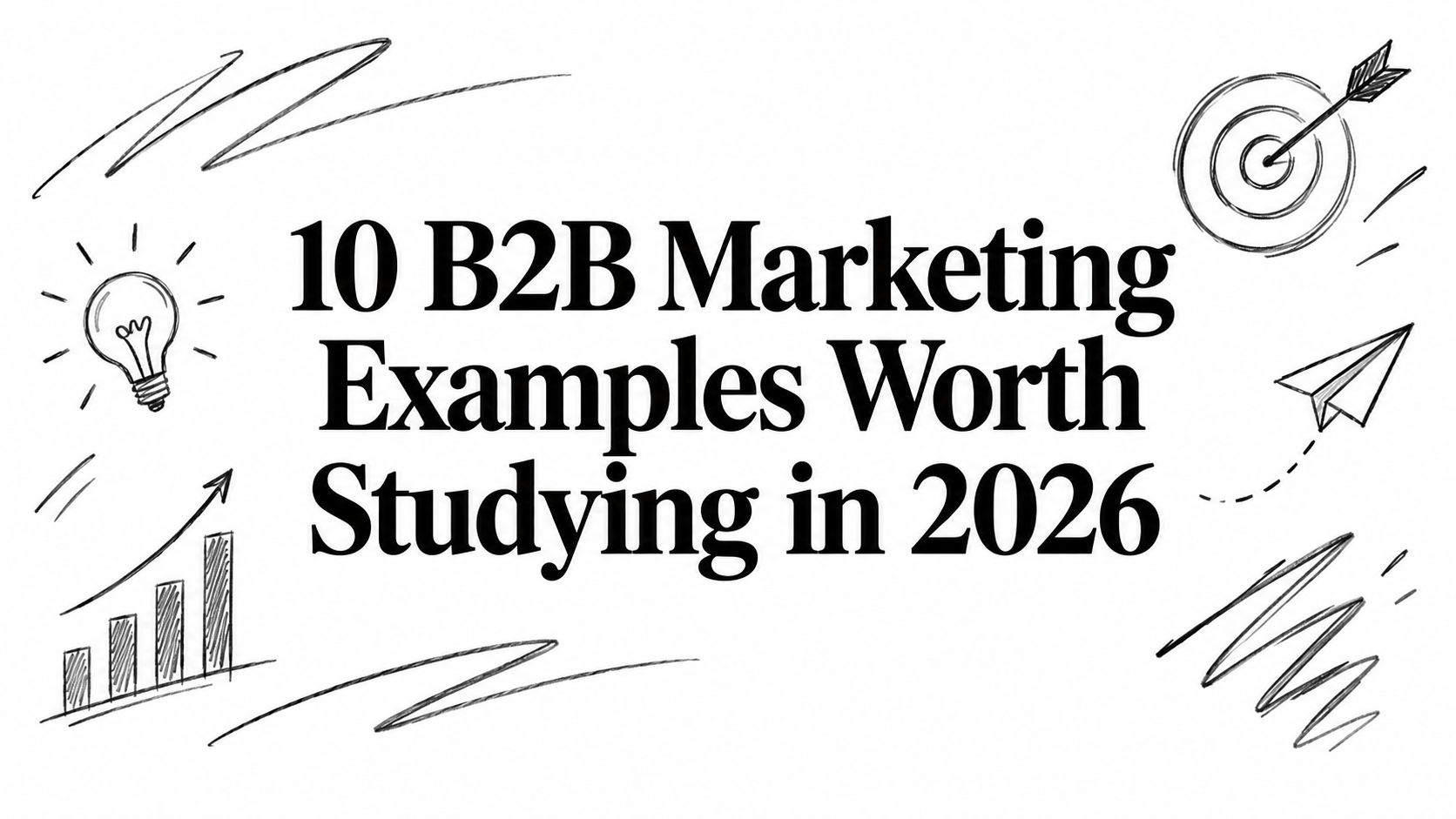 10 B2B Marketing Examples Worth Studying in 2026