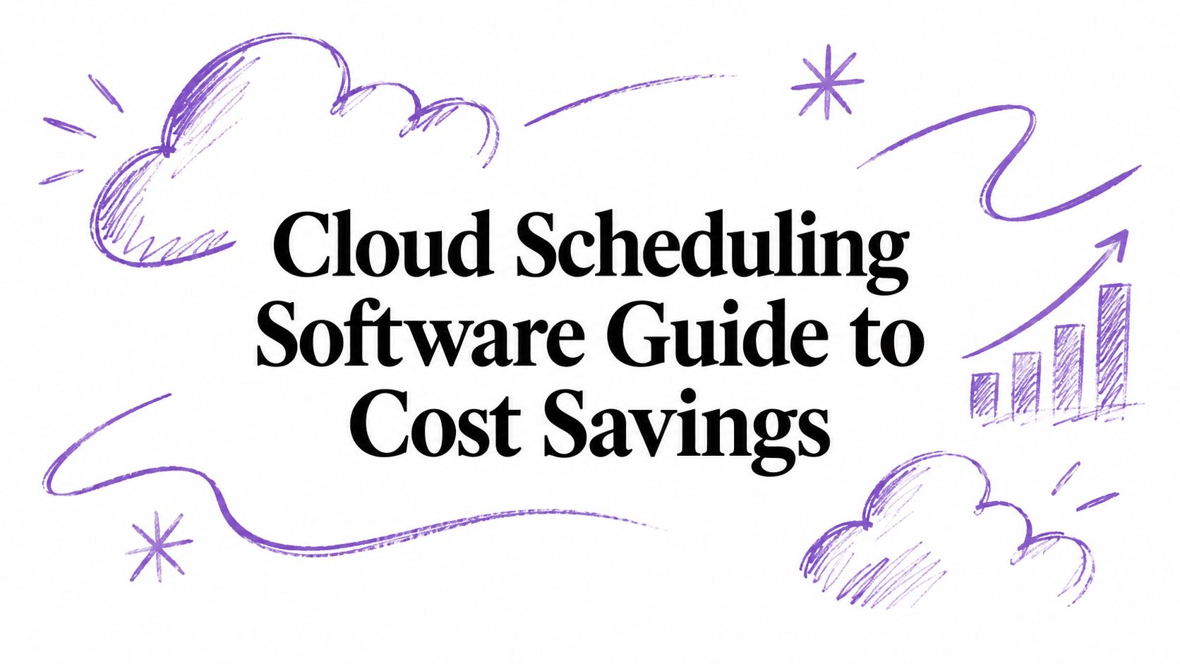 Cloud Scheduling Software Guide to Cost Savings