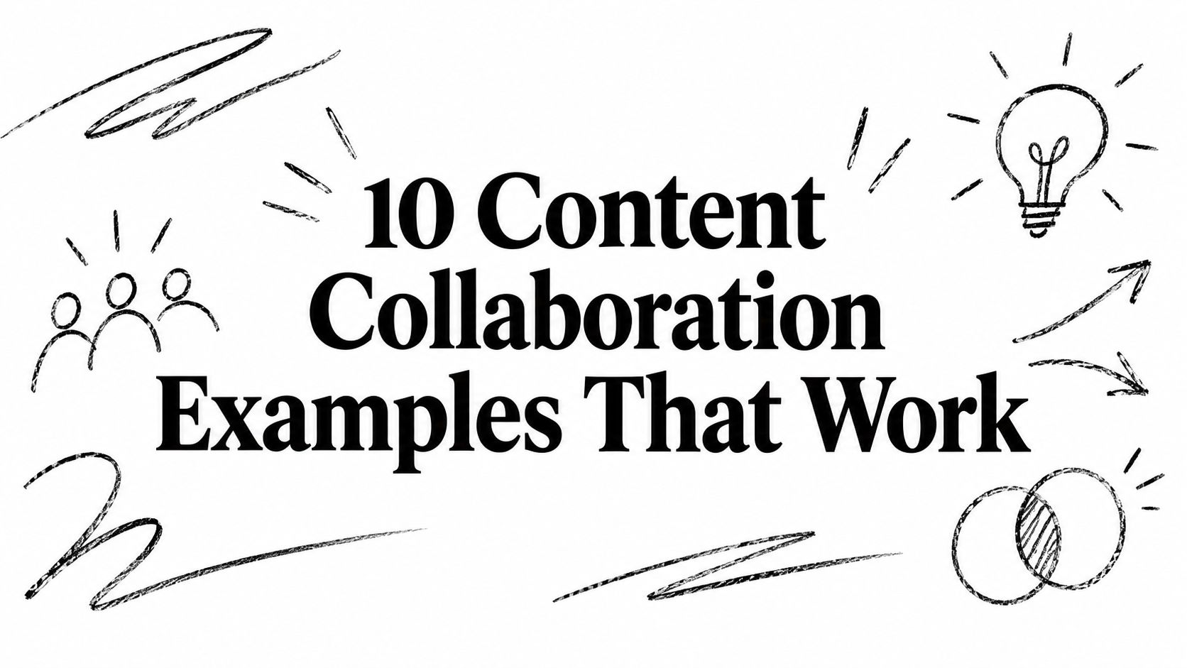10 Content Collaboration Examples That Work