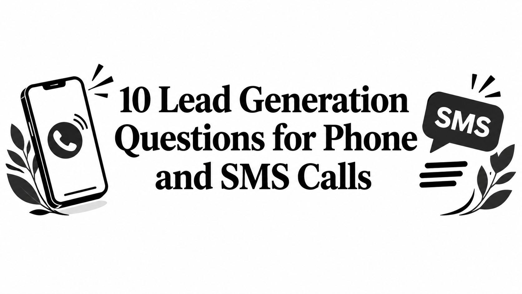 10 Lead Generation Questions for Phone and SMS Calls