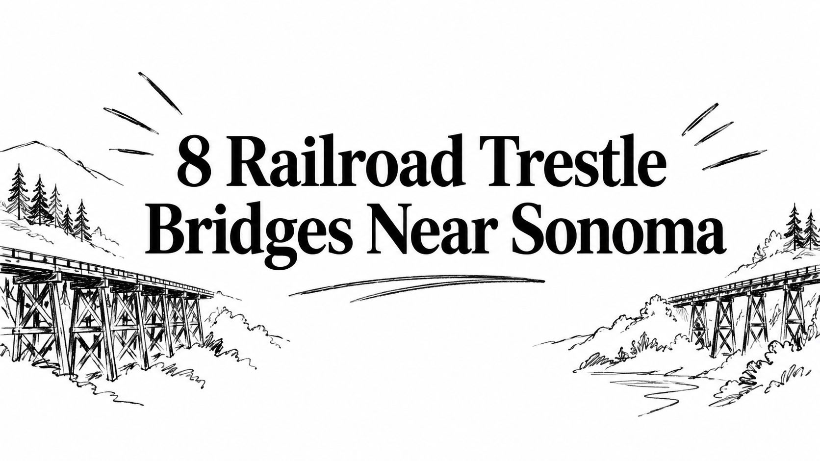 8 Railroad Trestle Bridges Near Sonoma