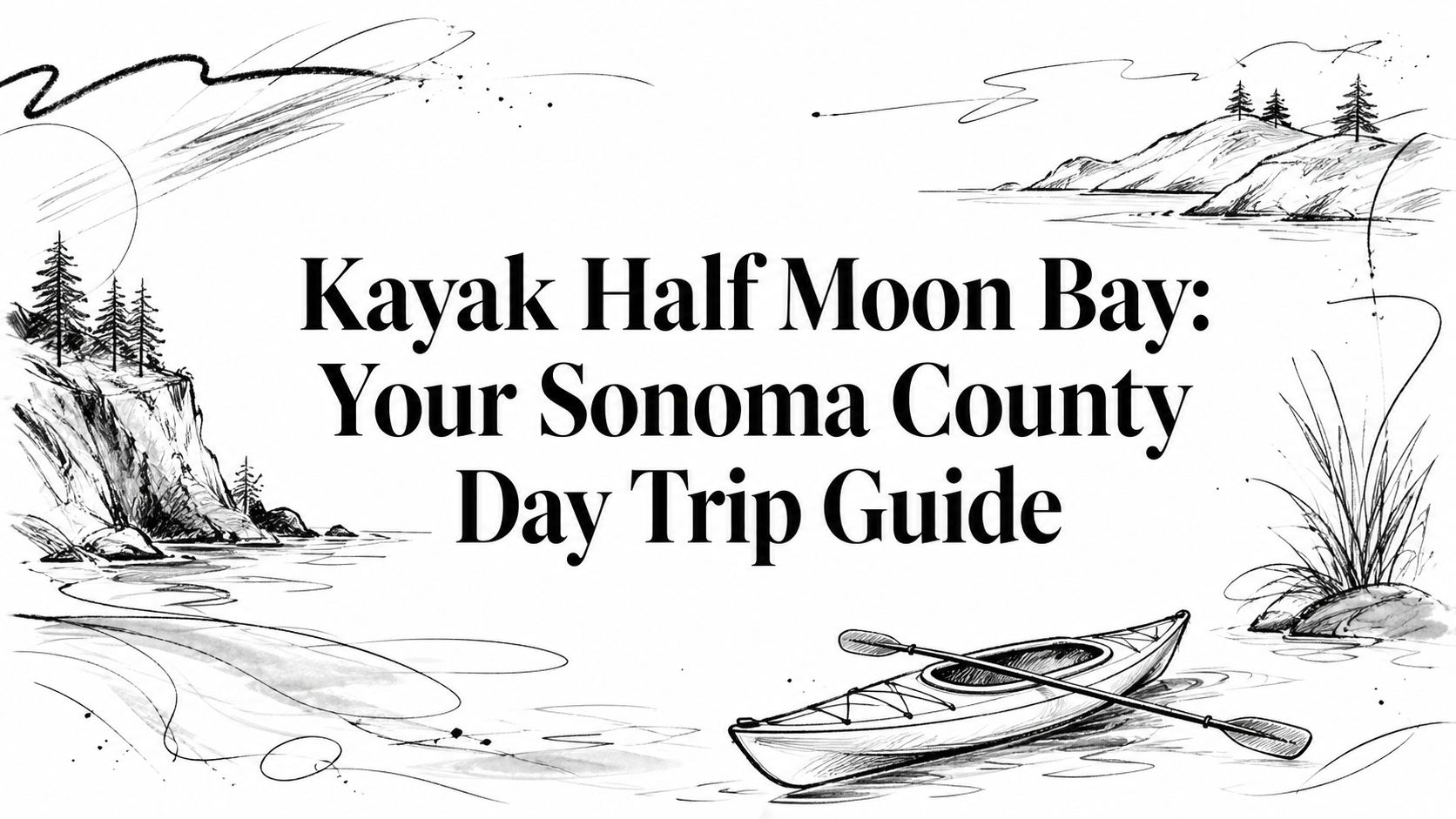 Kayak Half Moon Bay: Your Sonoma County Day Trip Guide