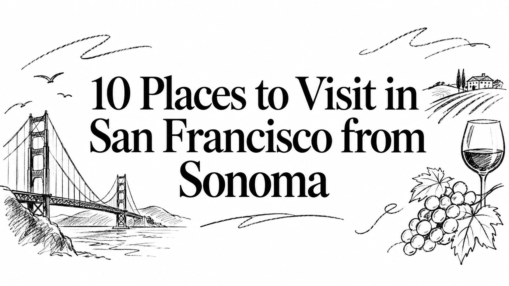 10 Places to Visit in San  Francisco from Sonoma