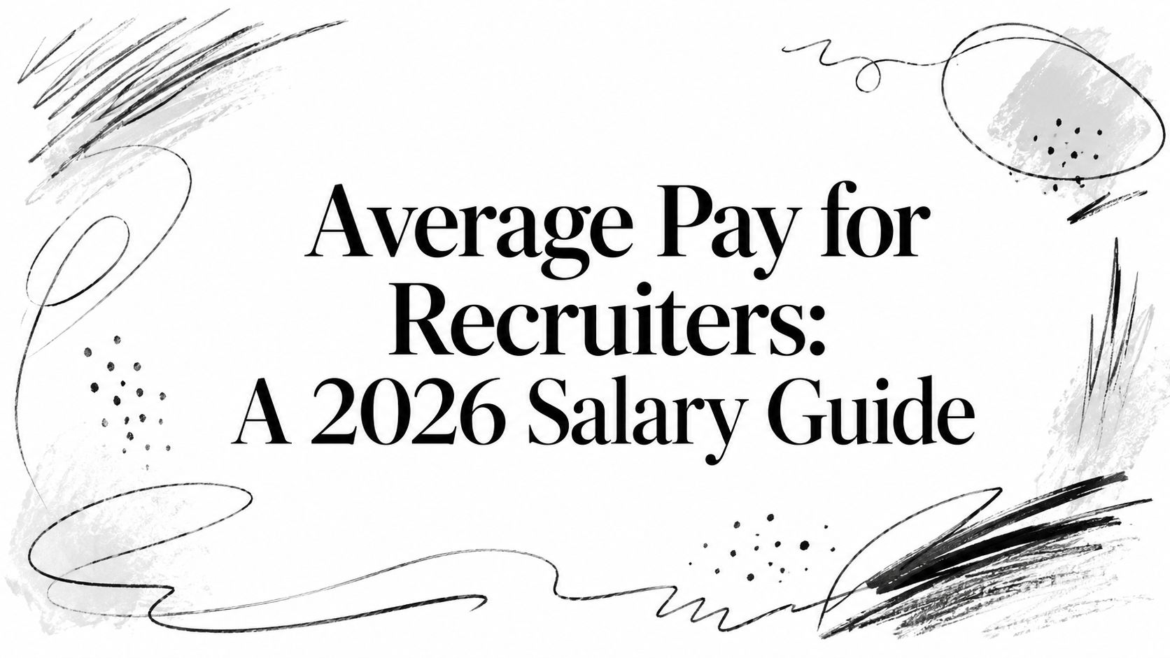 Featured image for article: Average Pay for Recruiters: A 2026 Salary Guide