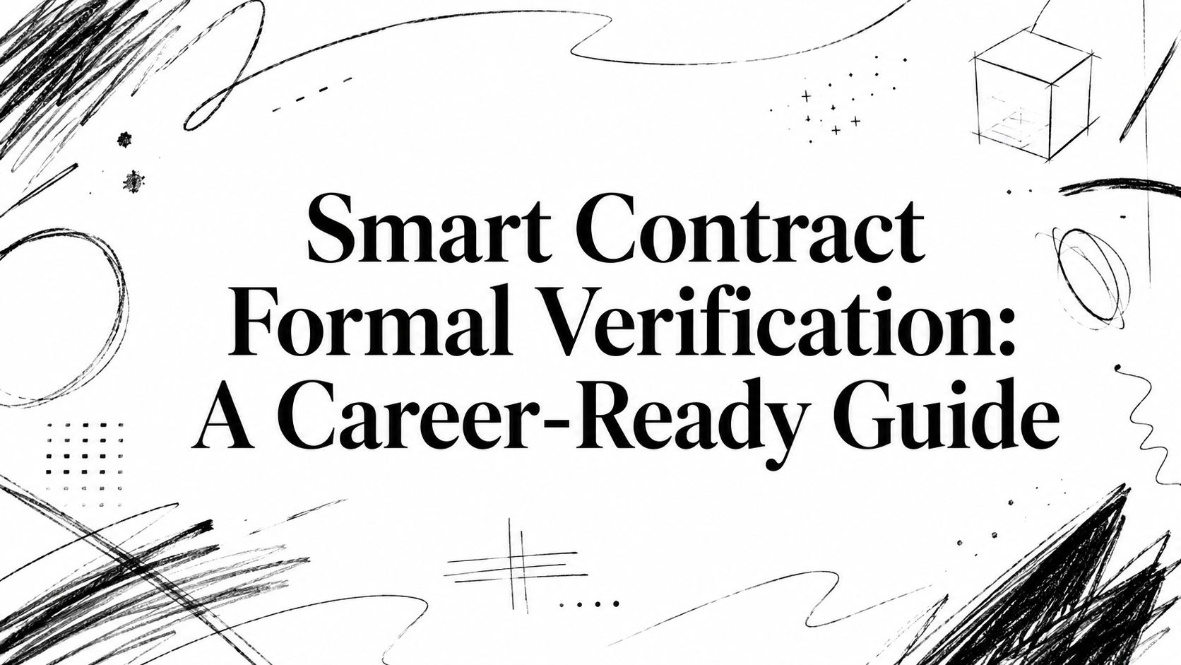 Featured image for article: Smart Contract Formal Verification: A Career-Ready Guide