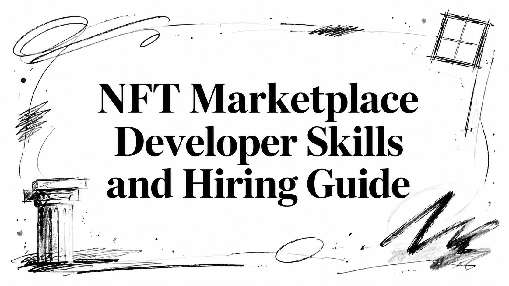 Featured image for article: NFT Marketplace Developer Skills and Hiring Guide