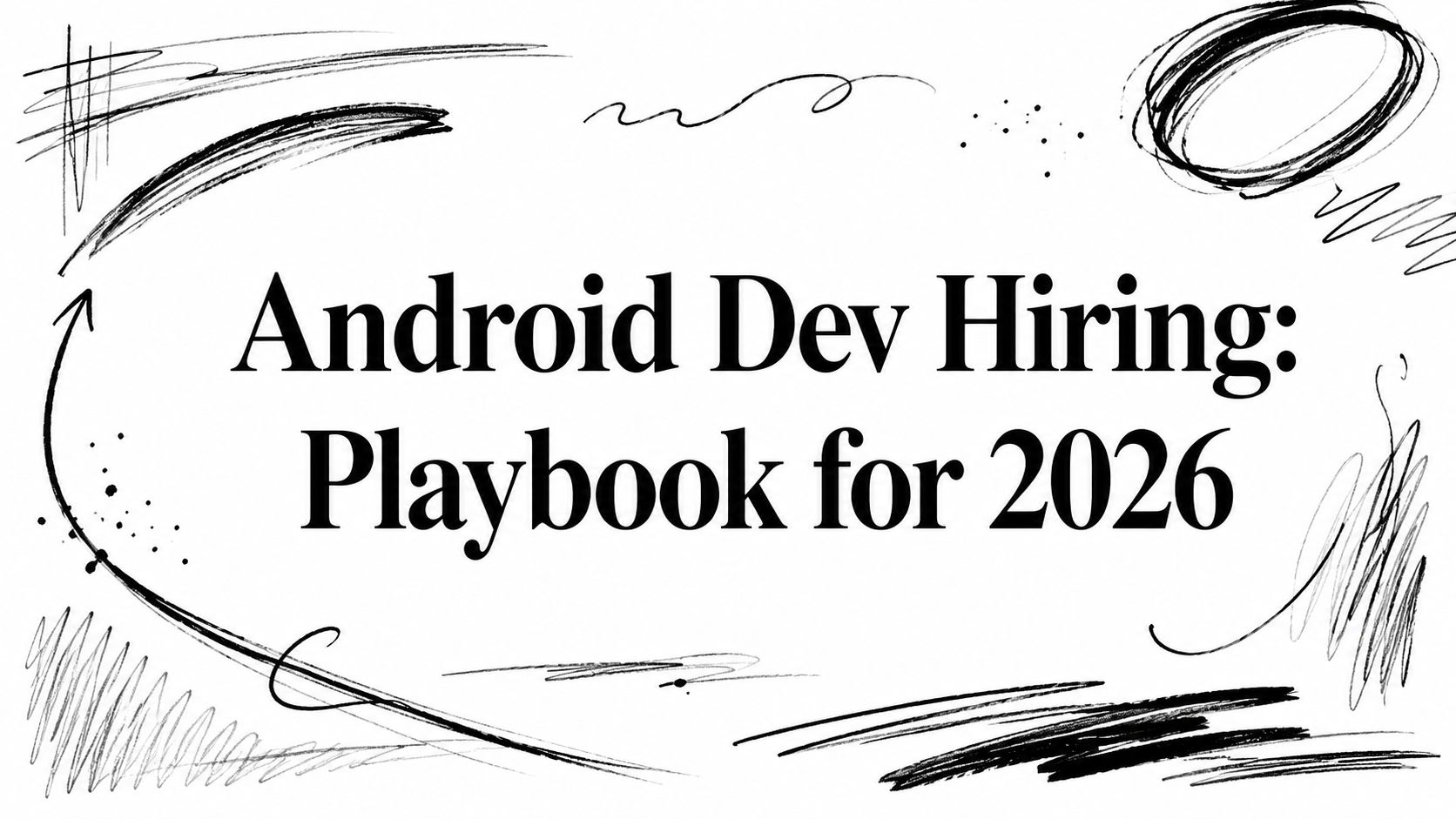 Featured image for article: Android Dev Hiring: Playbook for 2026