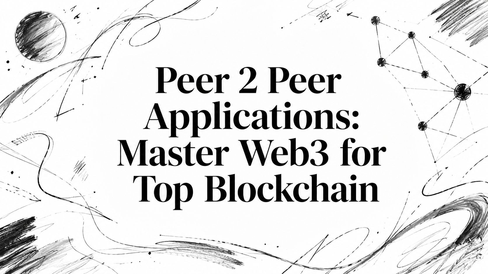 Featured image for article: Peer 2 Peer Applications: Master Web3 for Top Blockchain