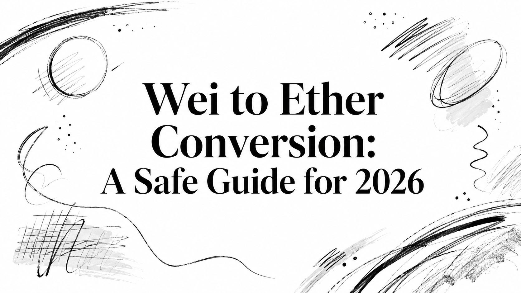 Featured image for article: Wei to Ether Conversion: A Safe Guide for 2026