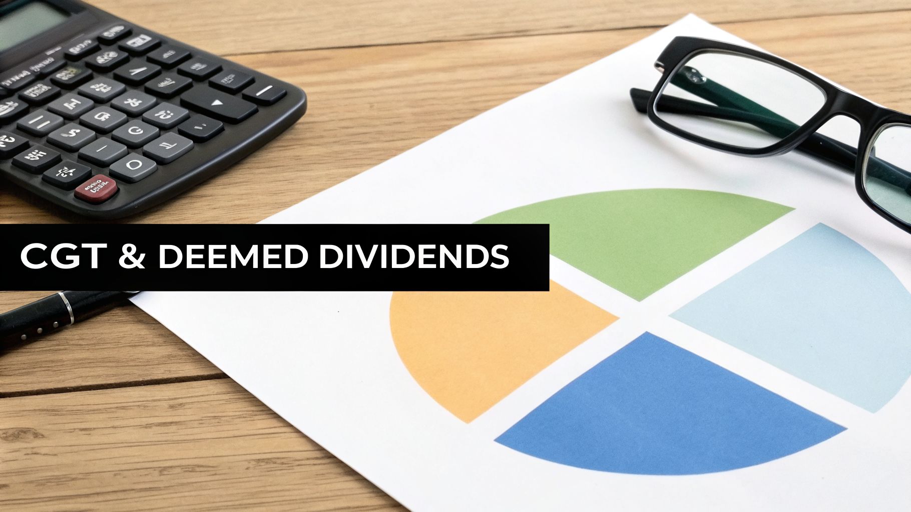 Financial items: calculator, pen, eyeglasses, pie chart, and 'CGT & DEEMED DIVIDENDS' text.