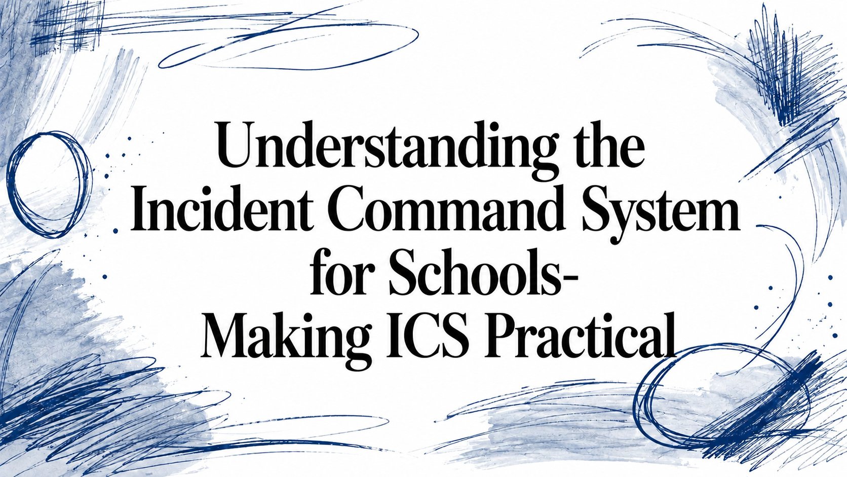 Understanding the Incident Command System for Schools- Making ICS Practical