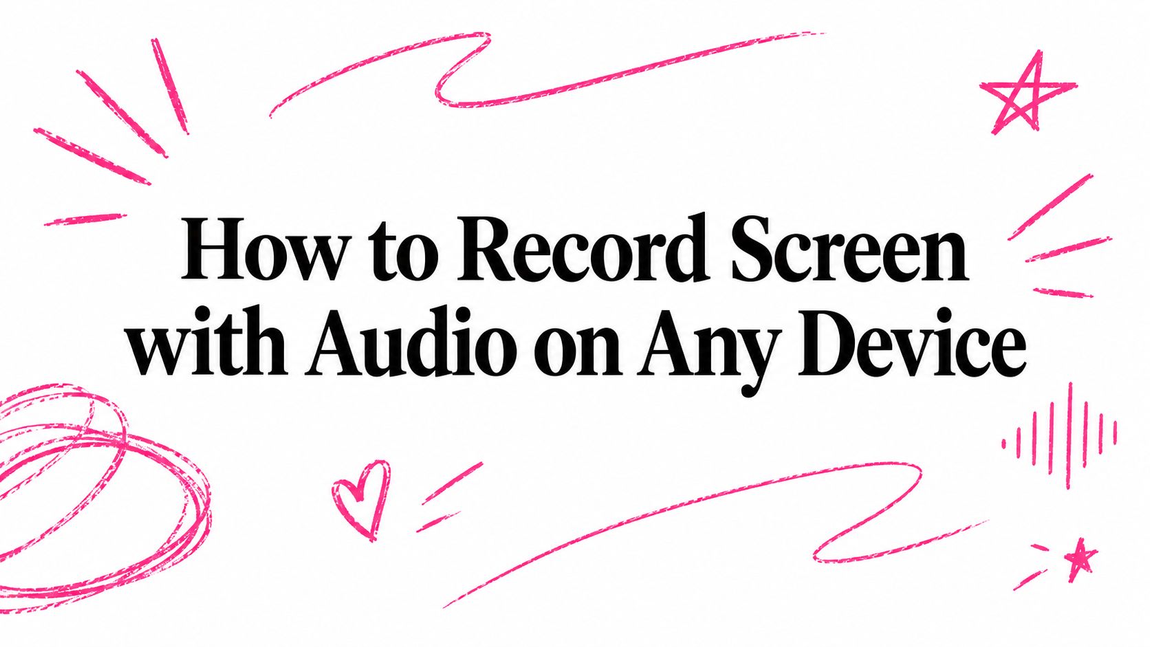 How to Record Screen with Audio on Any Device