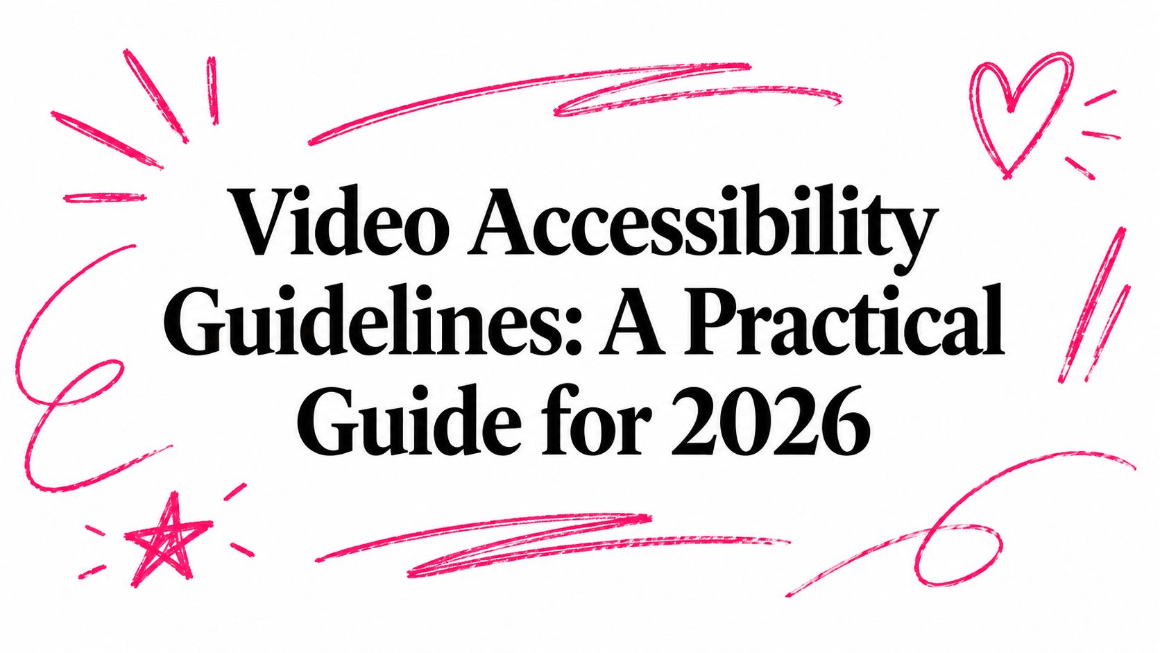 Video Accessibility Guidelines: A Practical Guide for 2026