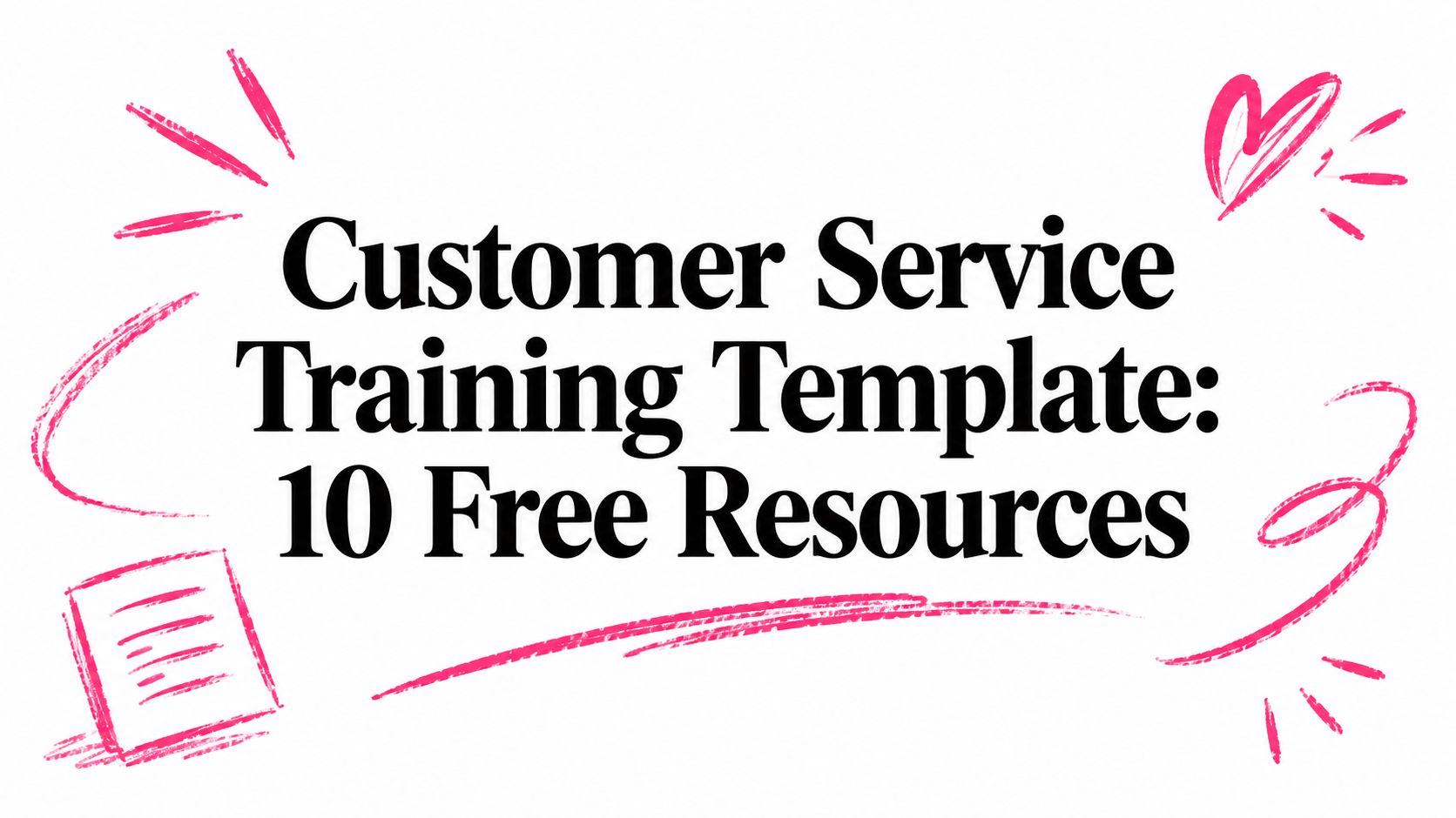 Customer Service Training Template: 10 Free Resources