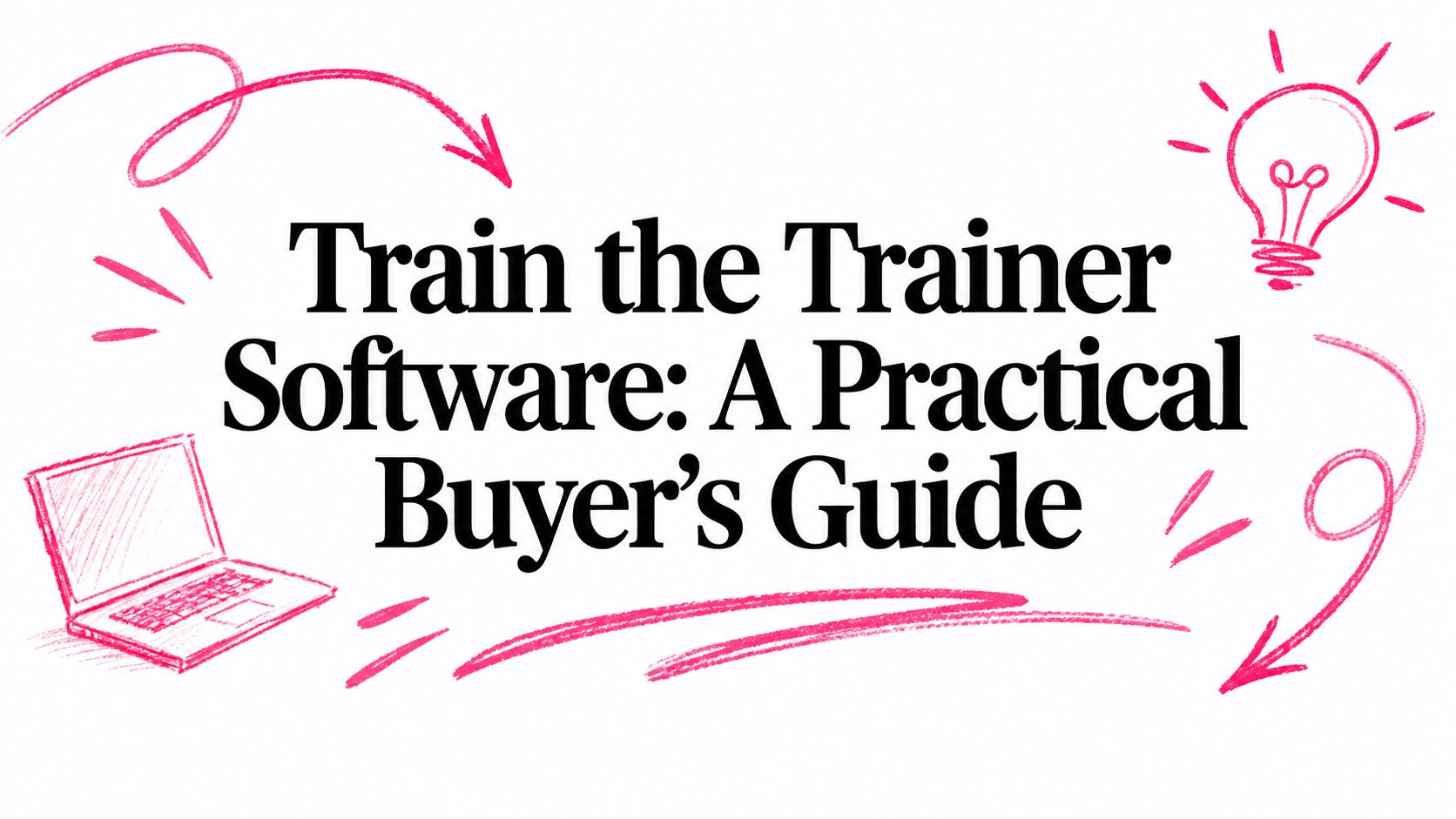 Train the Trainer Software: A Practical Buyer's Guide