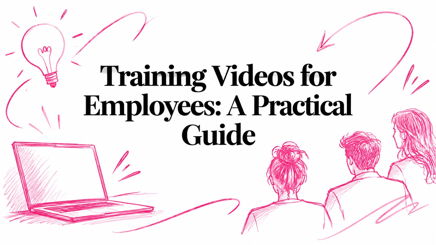 Training Videos for Employees: A Practical Guide