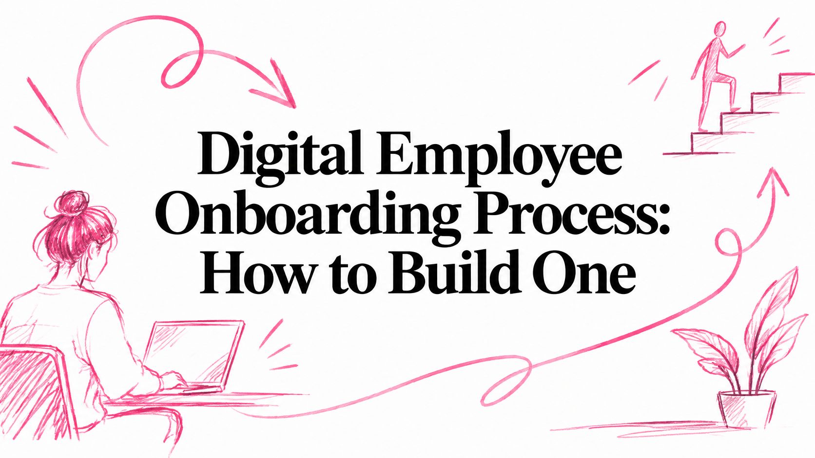 Digital Employee Onboarding Process: How to Build One