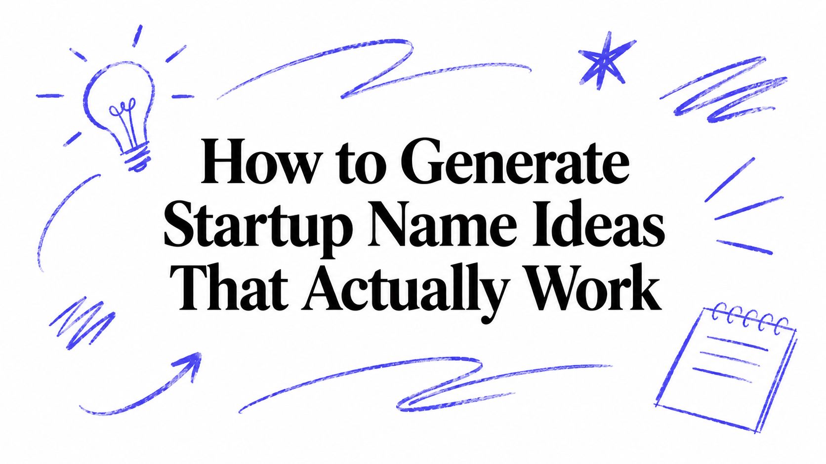 How to Generate Startup Name Ideas That Actually Work