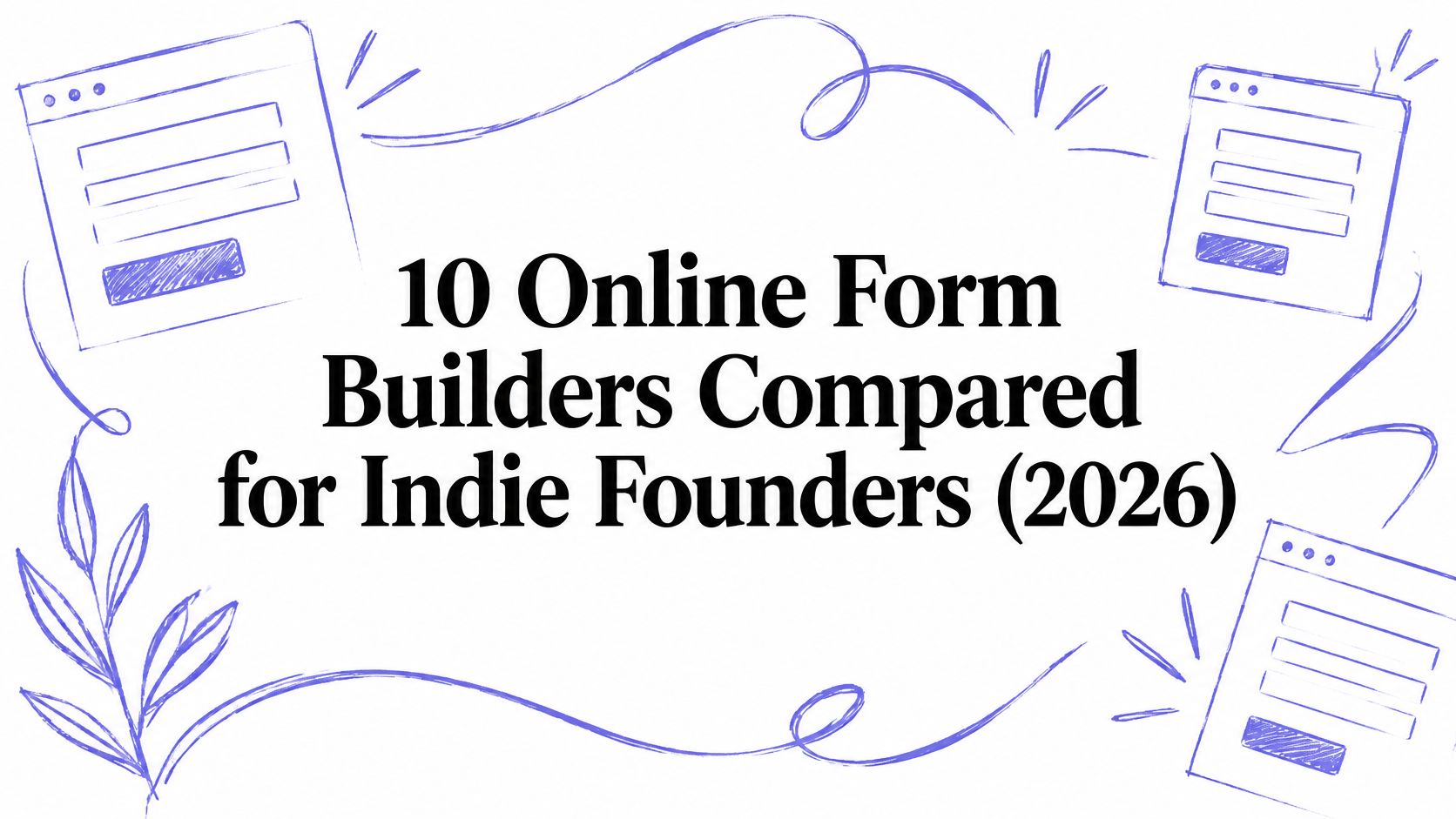 10 Online Form Builders Compared for Indie Founders (2026)