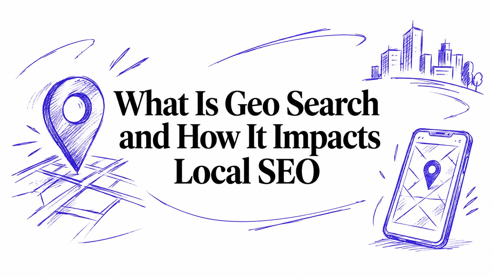 What Is Geo Search and How It Impacts Local SEO