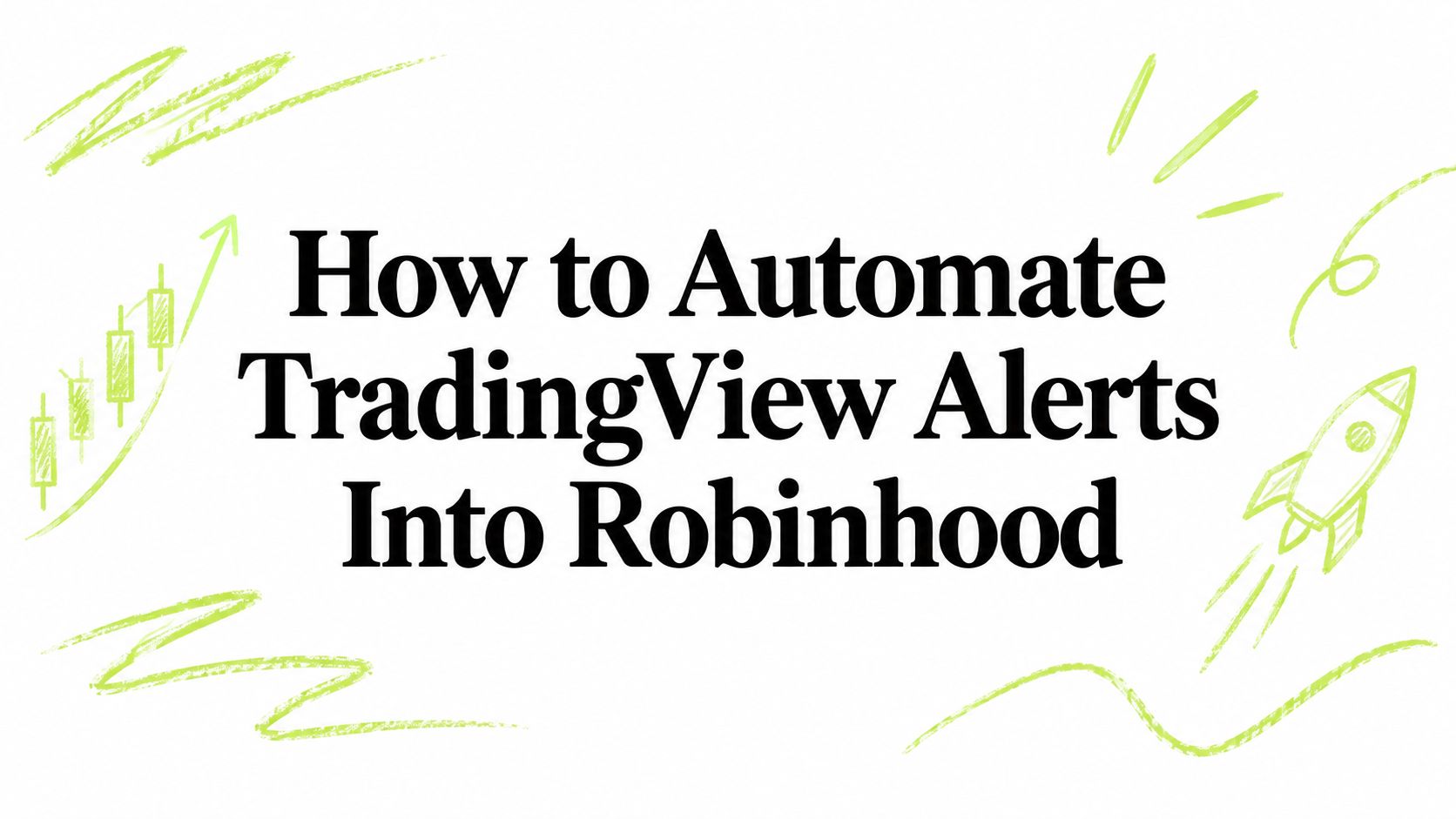 How to Automate TradingView Alerts Into Robinhood