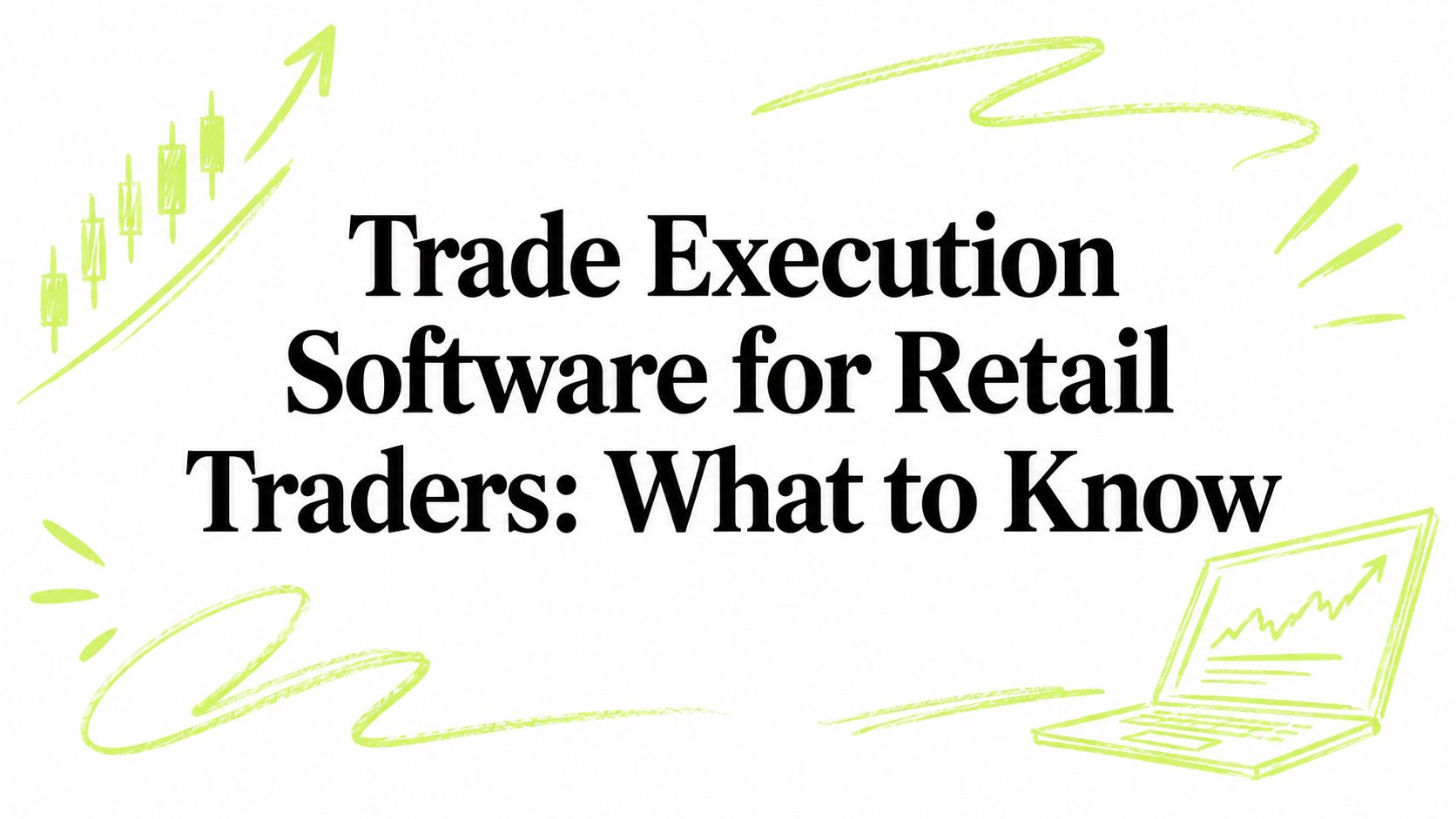 Trade Execution Software for Retail Traders: What to Know