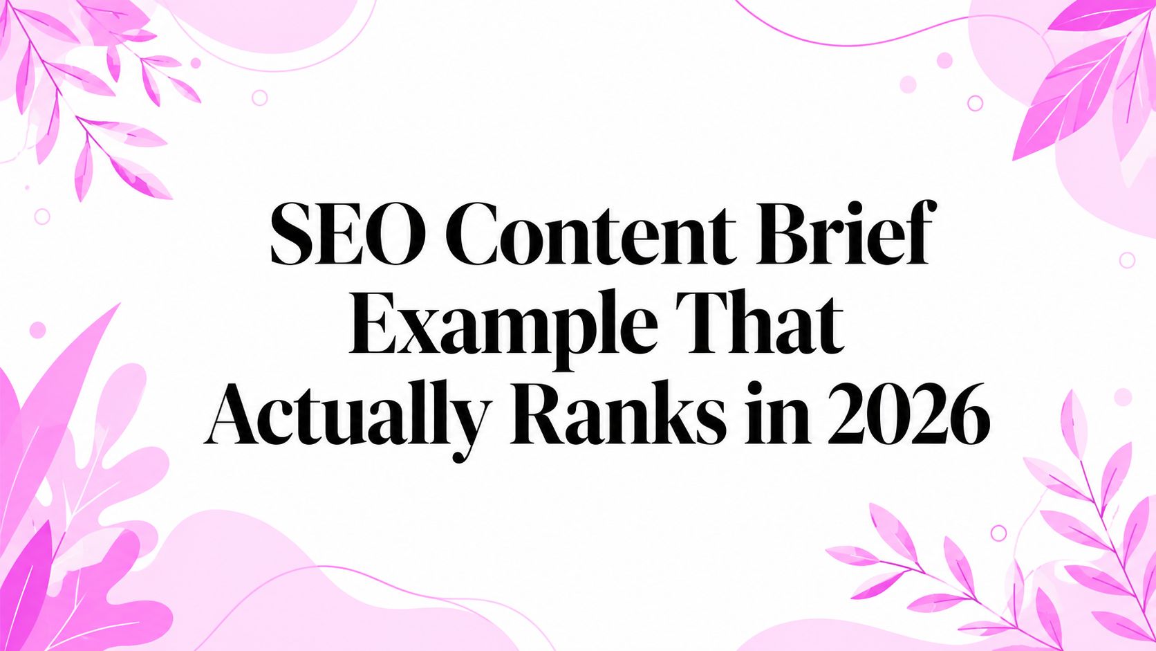 SEO Content Brief Example That Actually Ranks in 2026