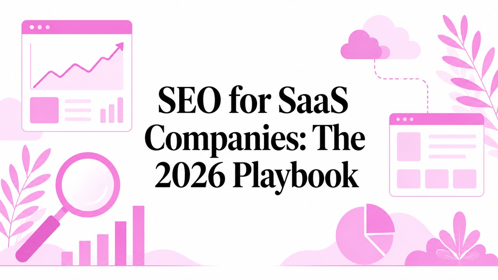 SEO for SaaS Companies: The 2026 Playbook