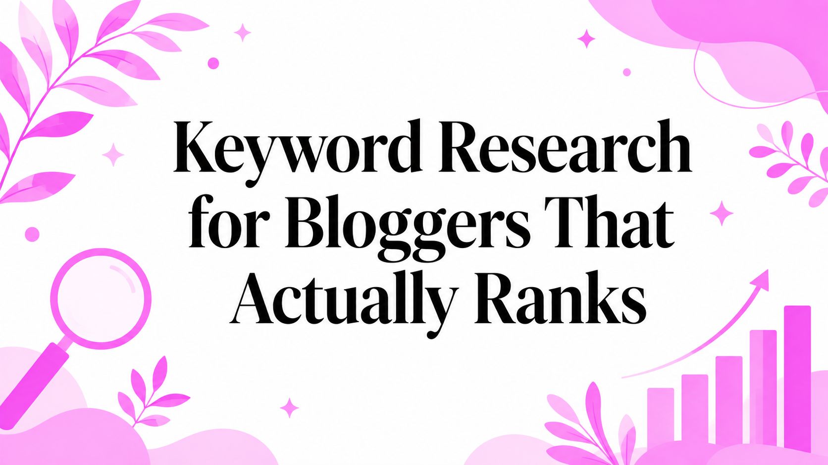 Keyword Research for Bloggers That Actually Ranks