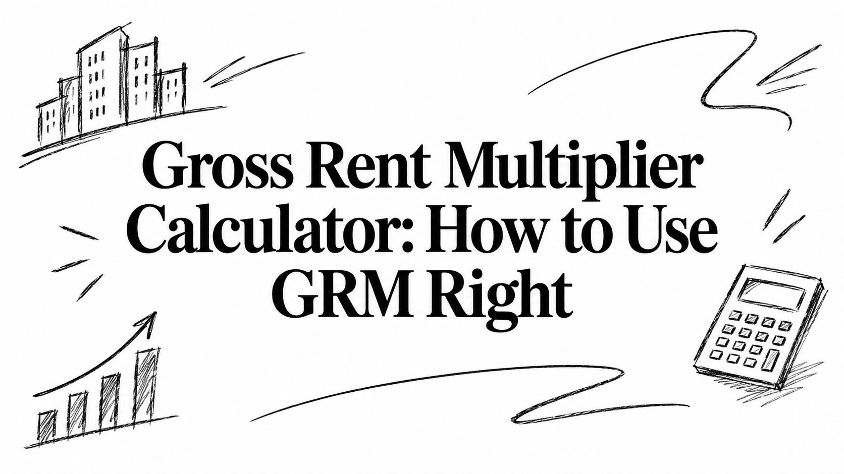 Gross Rent Multiplier Calculator: How to Use GRM Right