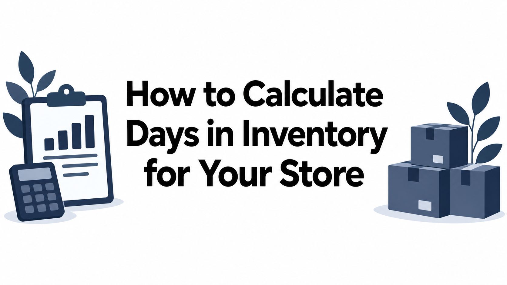 How to Calculate Days in Inventory for Your Store